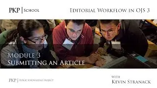 Editorial Workflow in OJS 3 - Module 3 - Submitting an Article