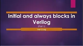 Initial statement in verilog with examples | Initial and Always blocks (Part 1)