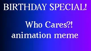Who cares?|| animation meme || flipaclip || ft. [Chromosome Studios] & Crystal_Alpha ||B-DAY SPECIAL
