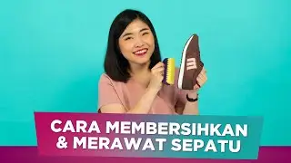 Cara Mudah Membersihkan Sekaligus Merawat Sepatu | Sorabel
