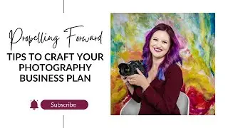 Propelling Forward: Tips to Craft Your Photography Business Plan