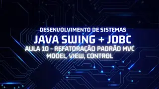 Aula10 - Java Swing + JDBC - Refatoração Padrão MVC - Model, View, Control