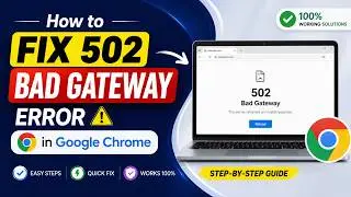 How to Fix 502 Bad Gateway Error in Google Chrome Easy Fix