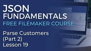 JSON Training for FileMaker - Parse Customers - Part 2 (JSON Fundamentals #19)