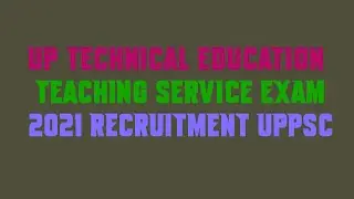 UP Technical Education Teaching Service Exam 2021 Recruitment UPPSC