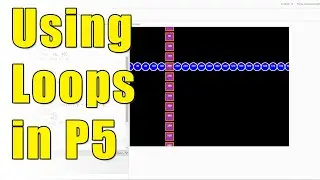 Using Loops in P5: While Loops and For Loops [ Learn Javascript with P5 ]