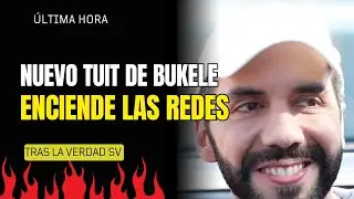 NUEVO TUIT de Nayib Bukele ENCIENDE LAS REDES
