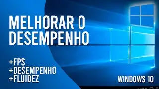 Como Melhorar o Desempenho - Windows 10