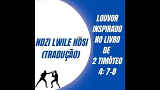 NDZI LWILE HOSI - TRADUÇÃO EM PORTUGUÊS