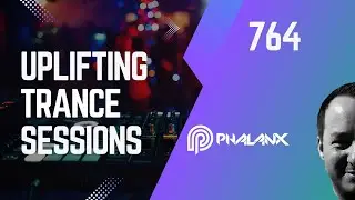 Uplifting Trance Sessions EP. 764 with DJ Phalanx  🙌 (Trance Podcast)