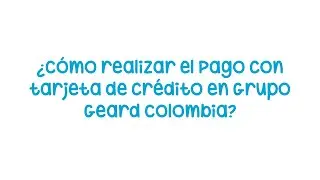 ¿Cómo realizar el pago con tarjeta de crédito en el Grupo Geard?😉
