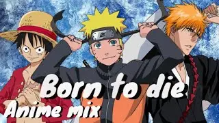 Born To Die | AMV | Anime Mix