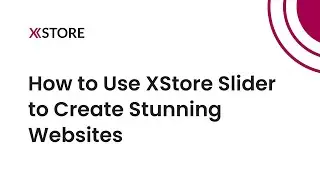 [12] How to Use XStore Slider to Create a Stunning WordPress eCommerce Website with Elementor