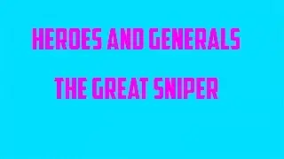 Heroes And Generals The ultimate sniper!