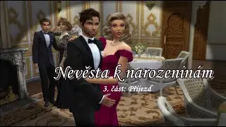 The Sims 4 / Nevěsta k narozeninám 3. část: Příjezd / Miniseriály.cz