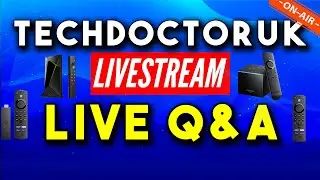TechDoctorUK Live Q & A. Answering Your Streaming / Tech / VPN / Firestick / Android TV Questions !
