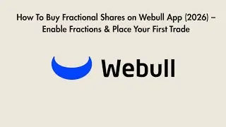 How To Buy Fractional Shares on Webull App (2026) – Enable Fractions & Place Your First Trade
