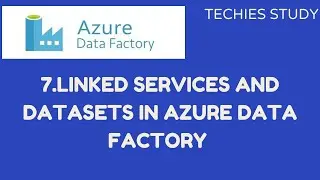 7  Linked Services and datasets in Azure Data Factory 