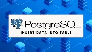 How to Insert Data into PostgreSQL Table | PostgreSQL Tutorial for Beginners