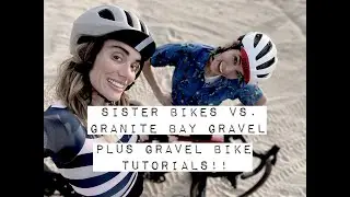Sister Bikes VS Granite Bay Gravel + Gravel Bike Tutorials