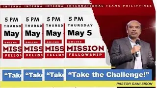 TAKE THE CHALLENGE, Ptr. Gani Sison, ONLINE MISSION FELLOWSHIP May 05, 2022