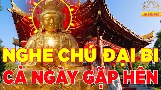 Trong Nhà Mở Kinh Chú Đại Bi Quán Thế Âm Bồ Tát Phù Hộ Sức Khỏe Tài Lộc Bình An Cầu Được Ước Thấy