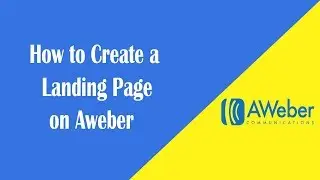 How to Create a Landing Page On Aweber - Step by Step tutorial for Beginner