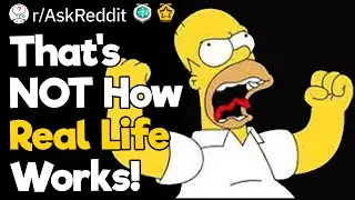 That's NOT How Real Life Works!