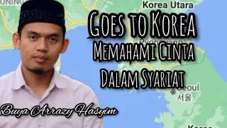 Rihlah Korea ‼️Memahami Cinta Dalam Syariat ‼️ Buya Arrazy Hasyim