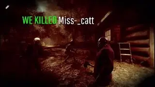 We killed Miss-_catt - Friday the 13th: The Game