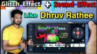 Glitch Effect + Sound Effect, Video Editing Like Dhruv Rathee And Soch By Mohak Mangal In Kinemaster