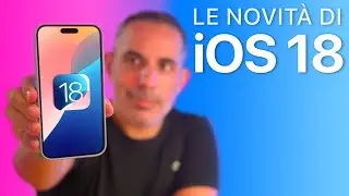 iOS 18 ORA DISPONIBILE | Tutte le Novità