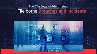 The Challenge of Identifying File Borne Breaches and Incidents