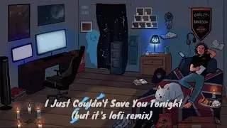 I Just Couldn't Save You Tonight (but it's lofi remix)