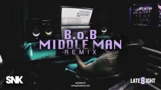 B.o.B - Middle Man [Remix] [Prod. by SNK]