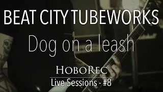 Beat City Tubeworks - Dog On A Leash (HoboRec Live Sessions - #8)