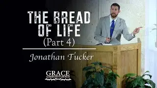 Jonathan Tucker | The Bread of Life (Pt 4)