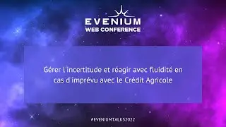 Evenium Talks | Managing uncertainty and reacting to the unexpected with Credit Agricole | June 2022