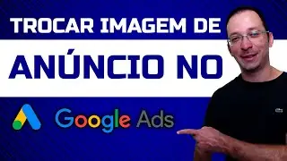 Editar ou Trocar Imagem em Anúncio de Display no Google Ads? É possível?