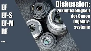 EF(-S), EF-M, RF ... Zukunftsfähigkeit der Canon Objektivsysteme