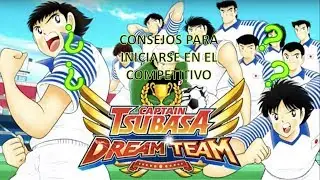 Captain Tsubasa Dream Team.  Guía Competitiva Parte 1. Consejos para iniciarse