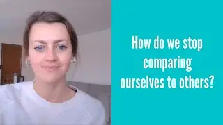How do we stop comparing ourselves to others?