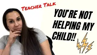 TEACHER TALK | WHEN PARENTS SAY YOU'RE NOT HELPING STUDENTS