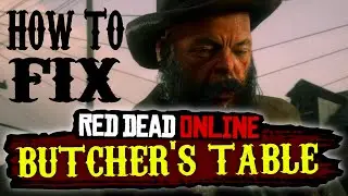 RDR2 - How to fix Butcher's Table bug [Bug is fixed now]  - Trader in Red Dead Online