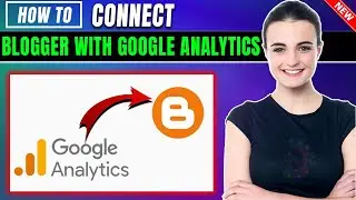 How to Connect Blogger with Google Analytics 2024 | Full Guide