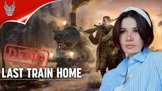 [4K DEMO] RTS LAST TRAIN HOME ПРОХОЖДЕНИЕ ➤  На Русском ➤ Обзор и Геймплей на ПК