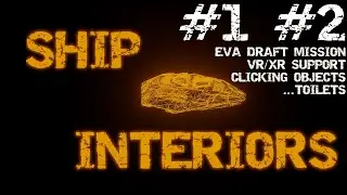 Ship Interiors #1 and #2: EVA, VR/XR, Objects Interactions and... toilets...