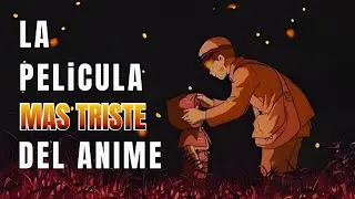 🚨LA PELÍCULA MAS TRISTE DEL ANIME! - LA TUMBA DE LAS LUCIÉRNAGAS 🚨