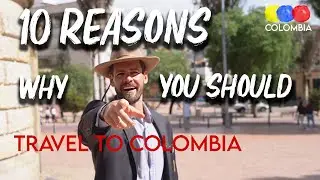 10 Reasons Why You Should Visit Colombia