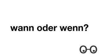 wann oder wenn